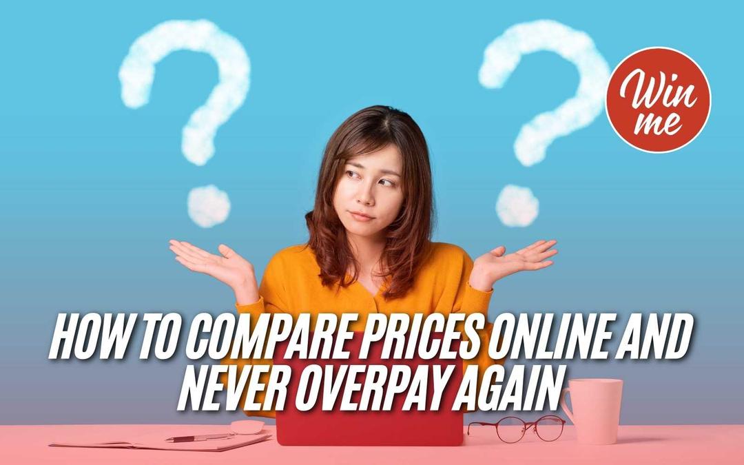 How to Compare Prices Online and Never Overpay Again