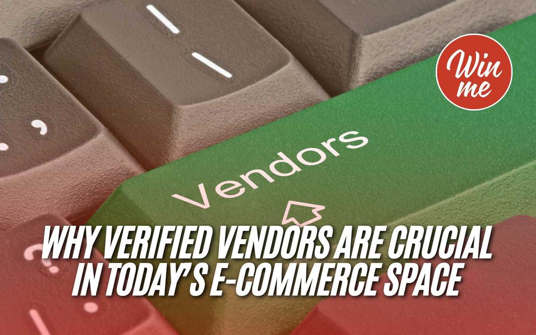 Why Verified Vendors Are Crucial in Today’s E-Commerce Space